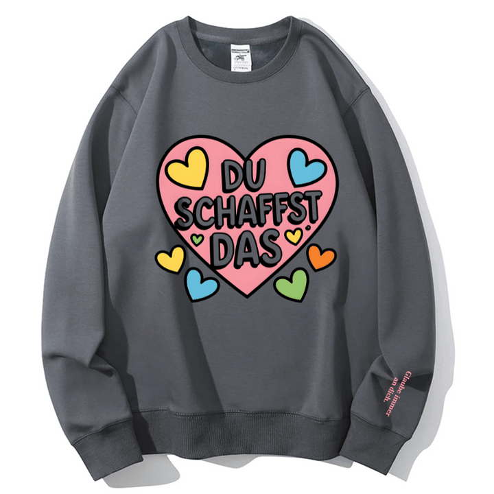 "DU SCHAFFST DAS" Rundhals-Sweatshirt – Glaube immer an dich.
