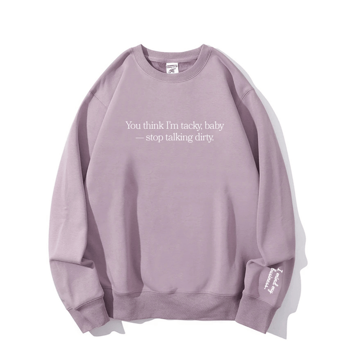 "Stop talking dirty" Crewneck