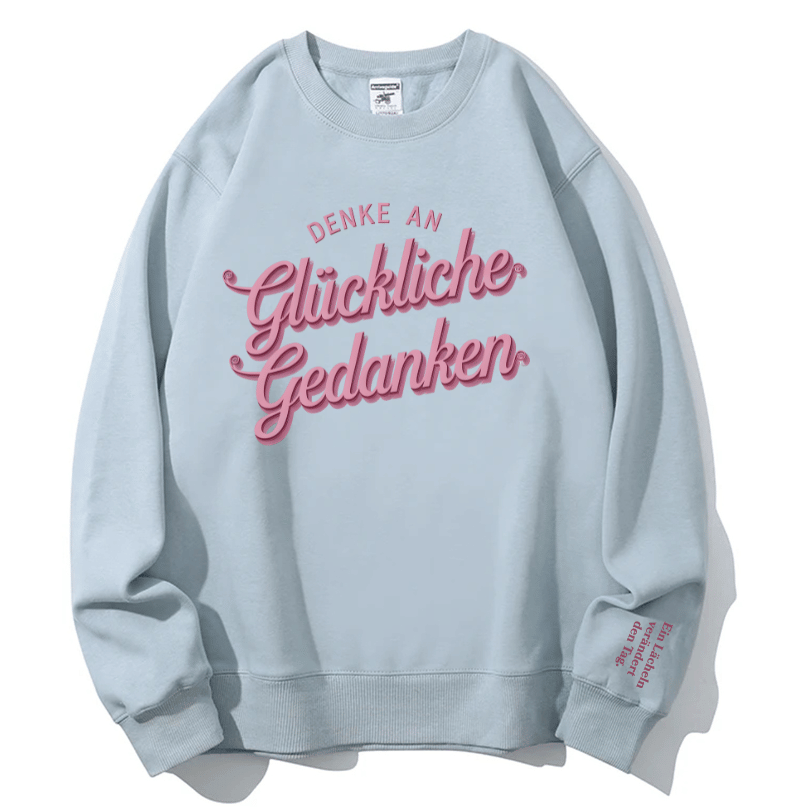 "Denke an glückliche Gedanken" Rundhals-Sweatshirt