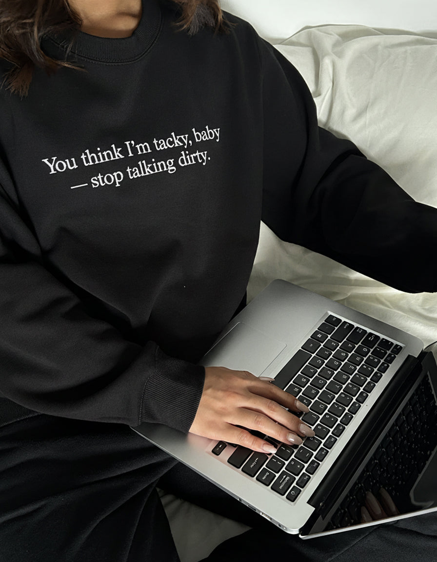 "Stop talking dirty" Crewneck