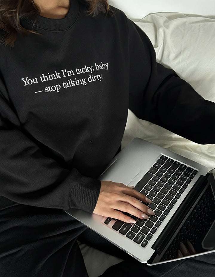"Stop talking dirty" Crewneck