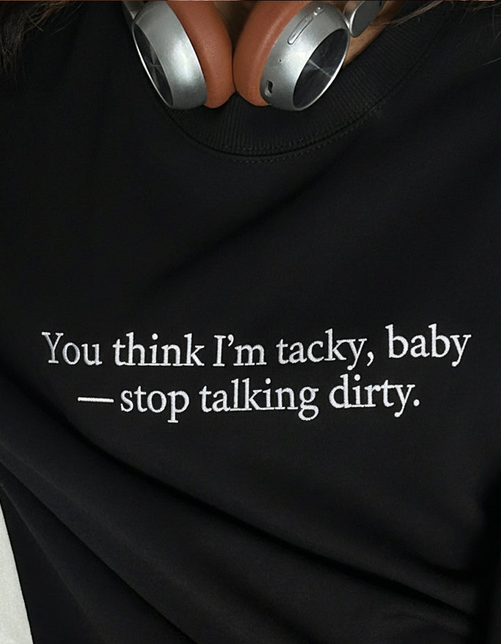 "Stop talking dirty" Crewneck