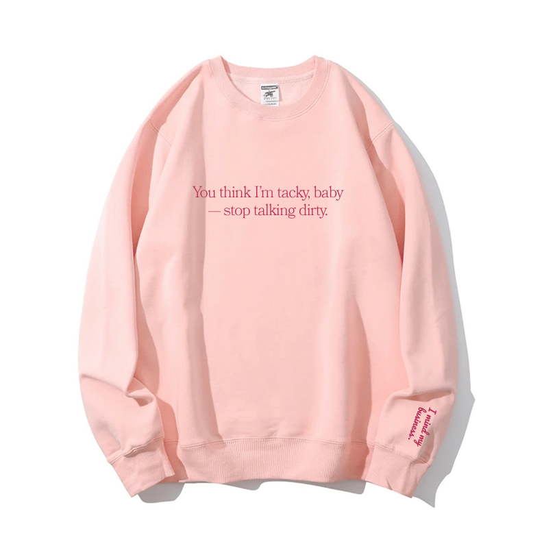 "Stop talking dirty" Crewneck