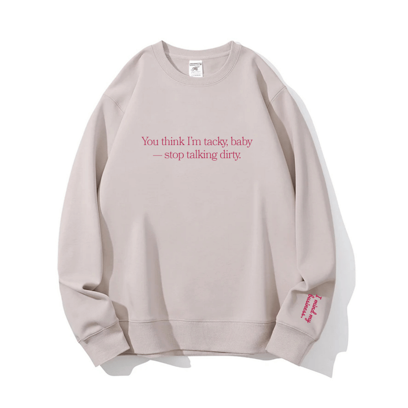"Stop talking dirty" Crewneck