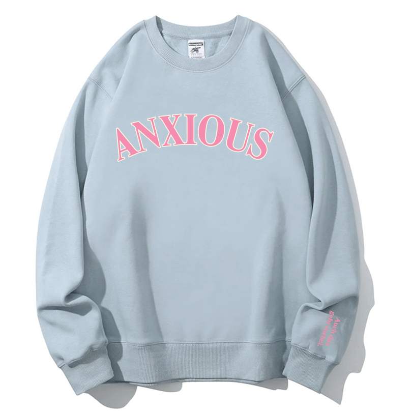 "ANXIOUS" Rundhals-Sweatshirt - Auch das geht vorbei.