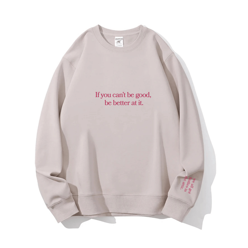 "Be better at it" Crewneck
