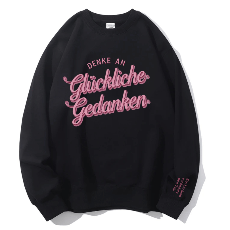 "Denke an glückliche Gedanken" Rundhals-Sweatshirt