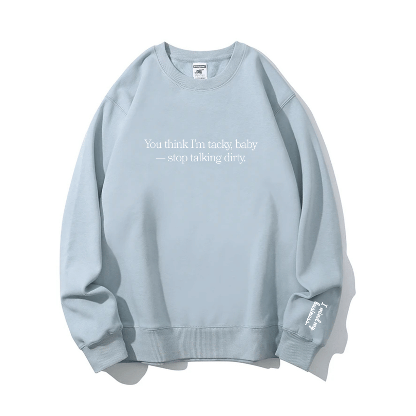 "Stop talking dirty" Crewneck