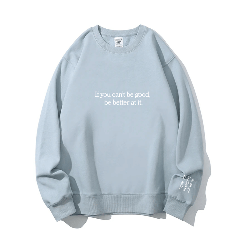 "Be better at it" Crewneck