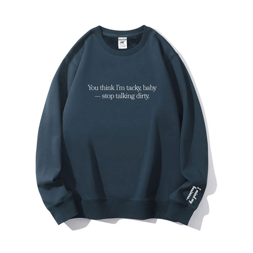 "Stop talking dirty" Crewneck