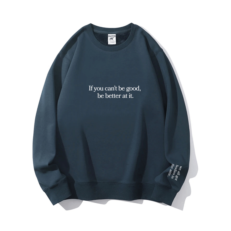 "Be better at it" Crewneck