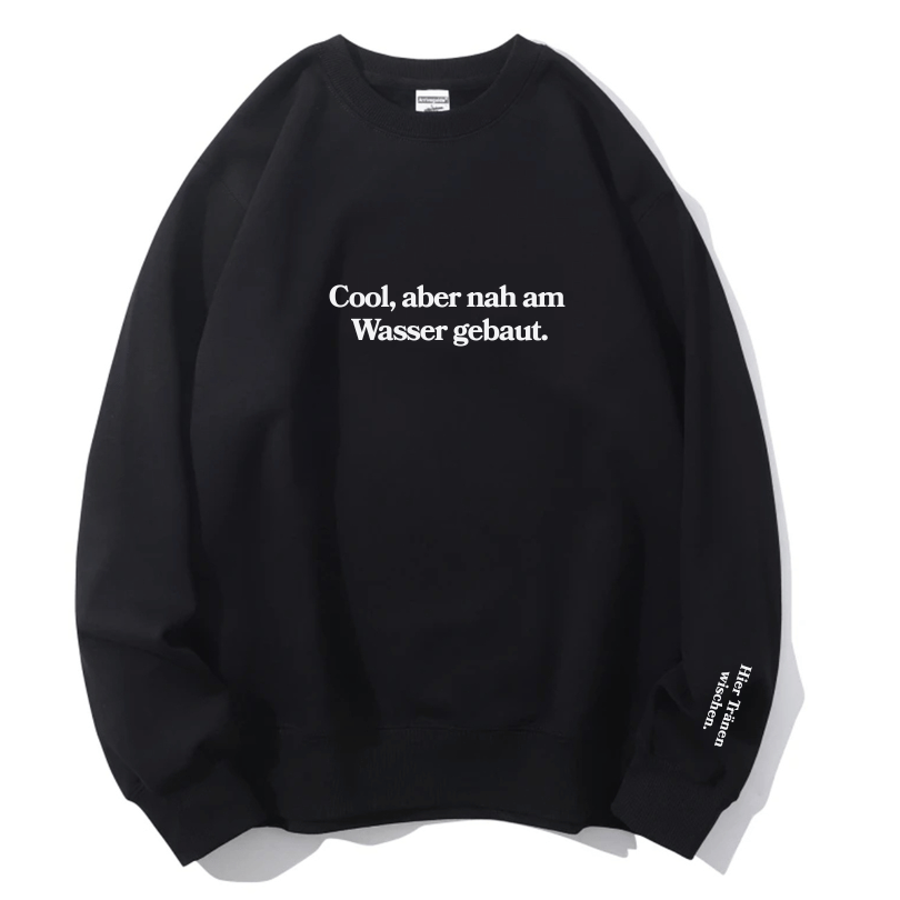 "Cool, aber nah am Wasser gebaut." Rundhals-Sweatshirt