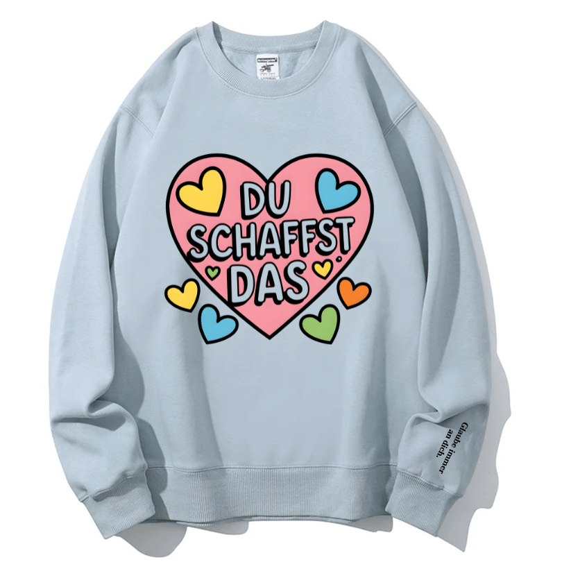 "DU SCHAFFST DAS" Rundhals-Sweatshirt – Glaube immer an dich.